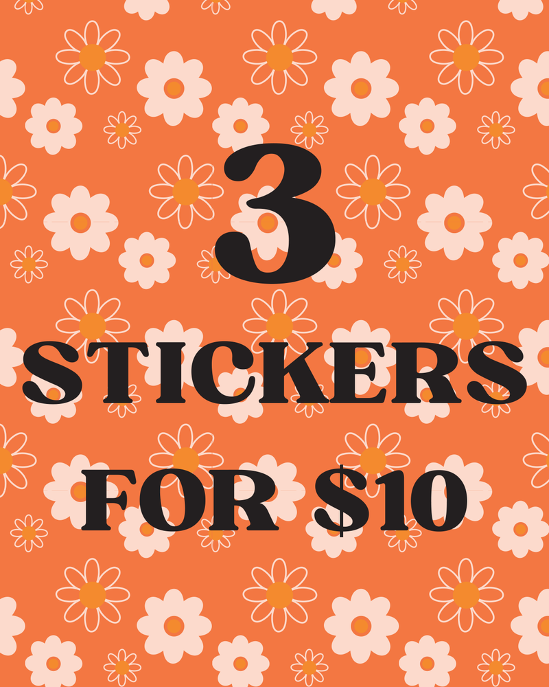 3 Stickers for $10 (EXCLUDING BUMPER STICKERS)