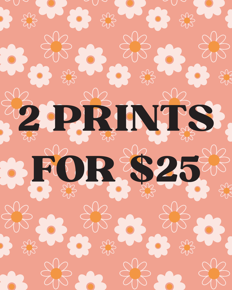 2 Prints for $25 (excluding riso prints)